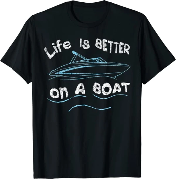 life is better on a boat t-shirt